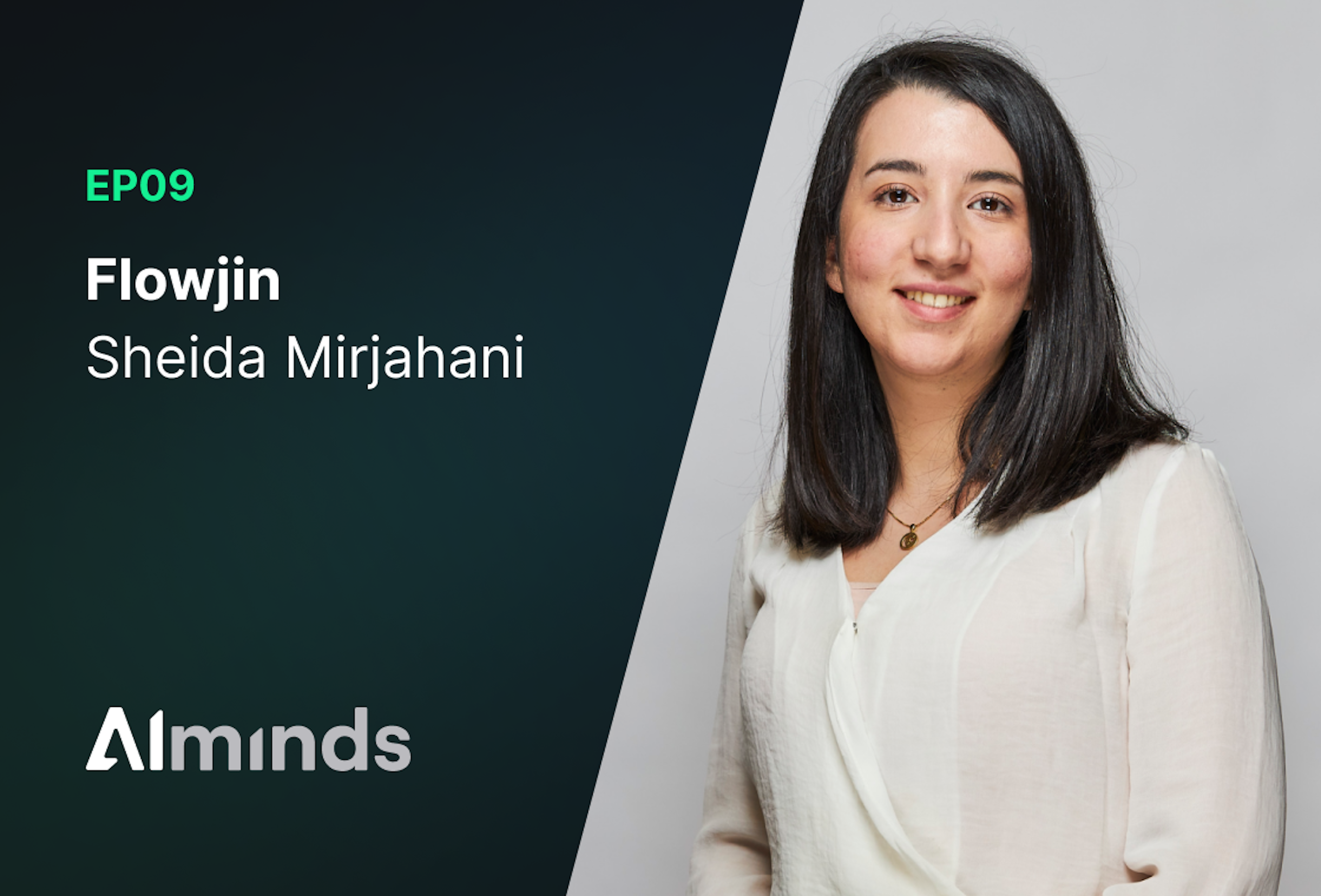 AIMinds #009 | Sheida Mirjahani, Co-Founder & COO at Flowjin