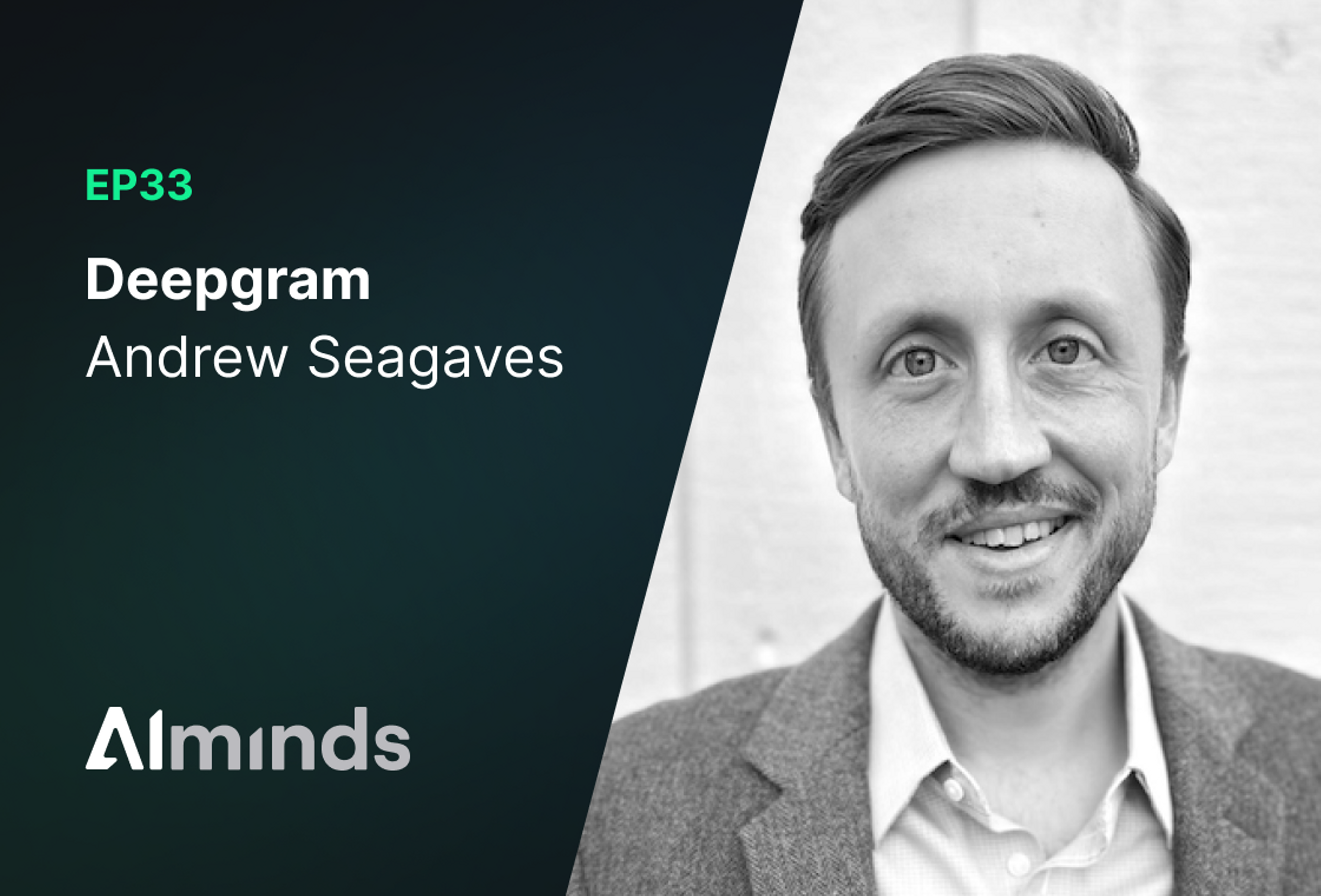 AIMinds #033 | Andrew Seagaves, VP of Research at Deepgram