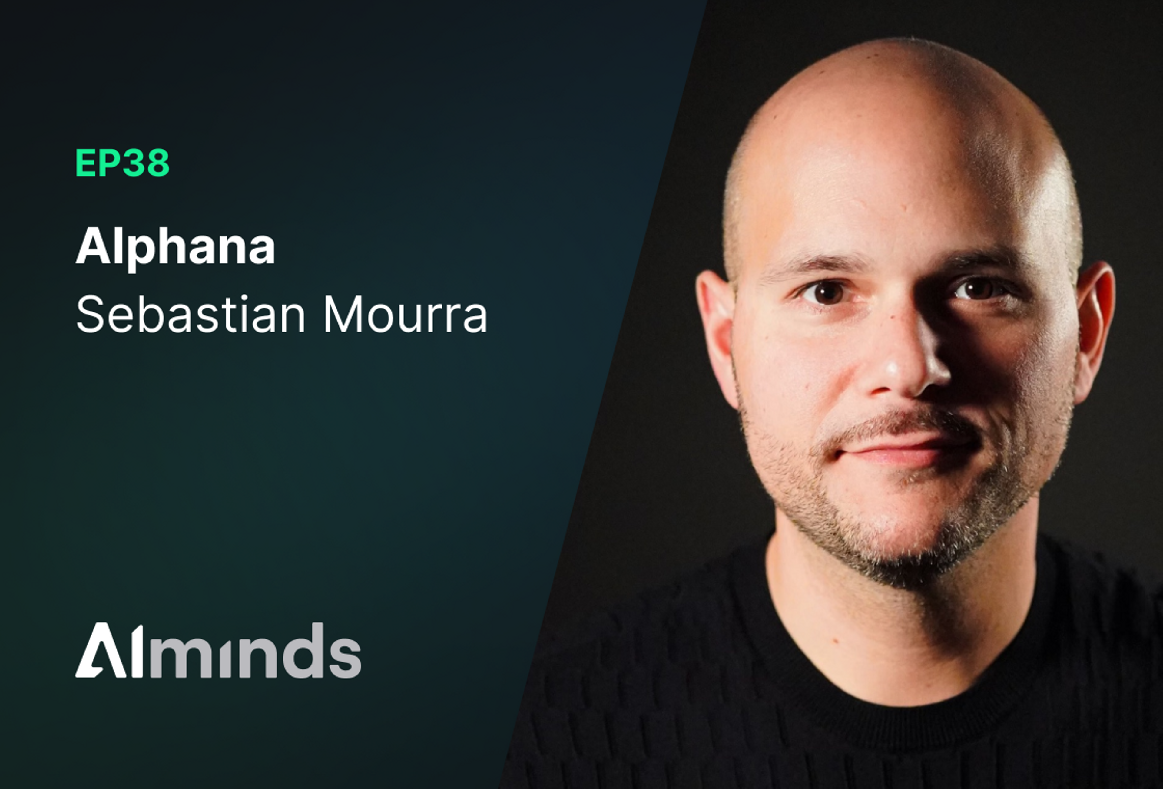 AIMinds #038 | Sebastian Mourra, Co-Founder & CEO at Alphana