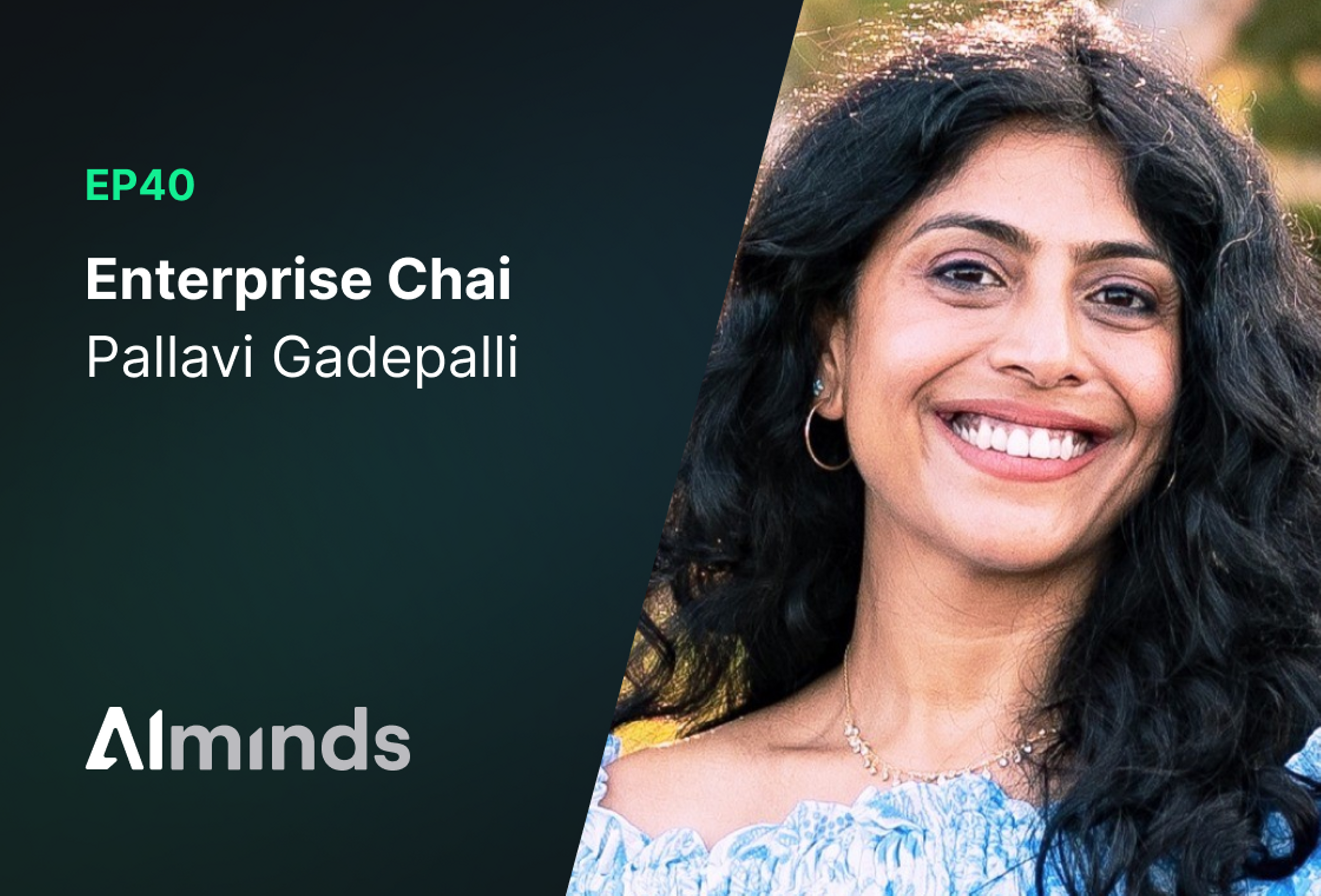 AIMinds #040 | Pallavi Gadepalli, Founder & CEO at Enterprise Chai